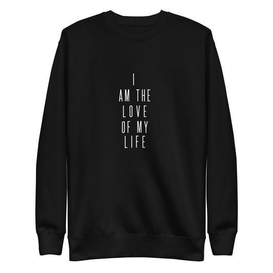 I Am The Love Of My Life II Unisex Premium Sweatshirt