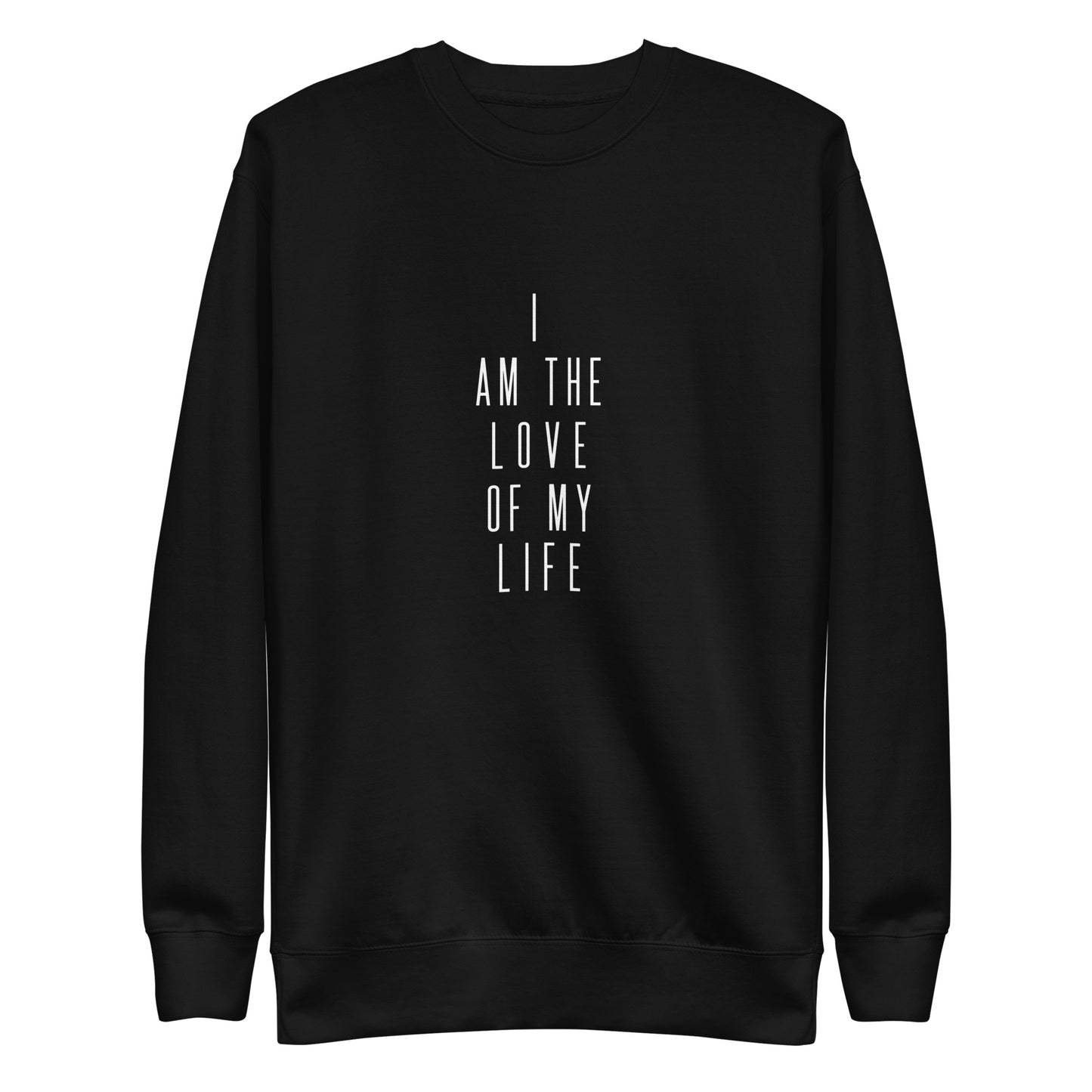 I Am The Love Of My Life II Unisex Premium Sweatshirt