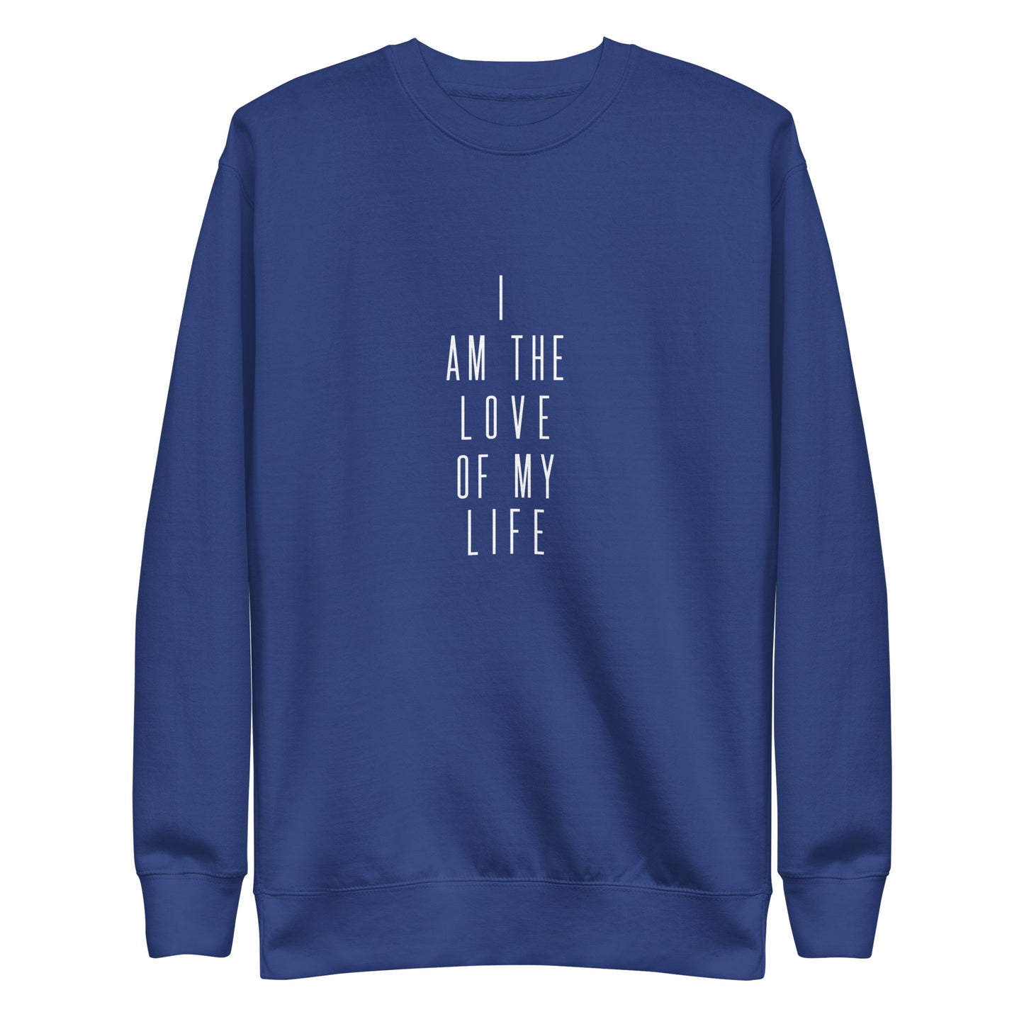 I Am The Love Of My Life II Unisex Premium Sweatshirt