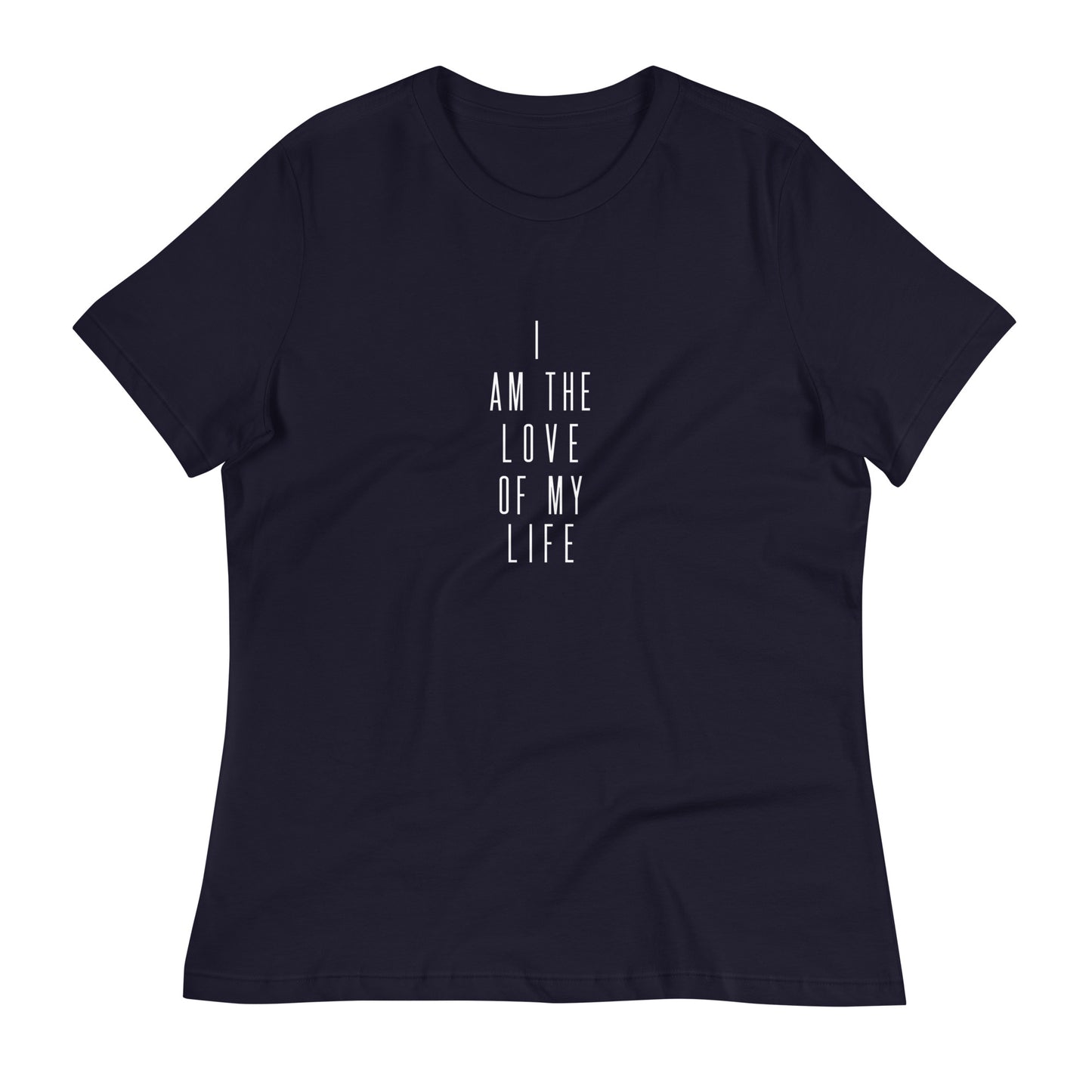 I Am The The Love Of My Life II Women's Relaxed T-Shirt